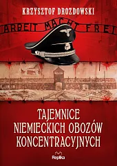 Tajemnice niemieckich obozów koncentracyjnychKrzysztof Drozdowski