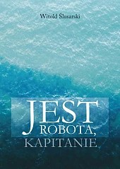 Jest robota, kapitanieWitold Ślusarski
