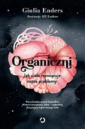 Organiczni. Jak ciało rozwiązuje nasze problemyGiulia Enders