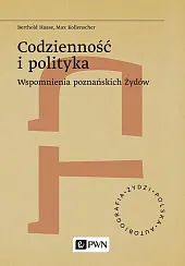 Codzienność i polityka. Wspomnienia poznańskich Żydów