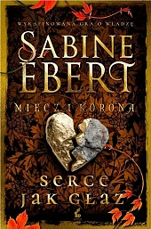 Miecz i korona. Serce jak głaz.Sabine Ebert