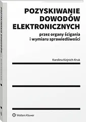 Pozyskiwanie dowodów elektronicznych przez organy ścigania i wymiaru sprawiedliwości [PRZEDSPRZEDAŻ]
