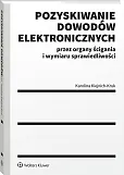 Pozyskiwanie dowodów elektronicznych przez organy ścigania i wymiaru sprawiedliwości [PRZEDSPRZEDAŻ]