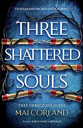 Trzy Udręczone Dusze. Three Shattered Souls. The Broken Blades. Tom 3