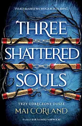 Trzy Udręczone Dusze. Three Shattered Souls.,Mai Corland