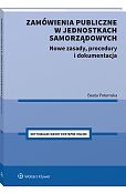 Zamówienia publiczne w jednostkach samorządowych. Nowe zasady, procedury i dokumentacja