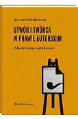 Utwór i twórca w prawie autorskim. Zilustrowane wątpliwości
