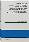 Zastosowanie konstytucyjnej zasady nullum crimen, nulla poena sine lege do odpowiedzialności administracyjnej o charakterze penalnym [PRZEDSPRZEDAŻ]