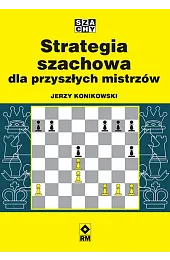 Strategia szachowa dla przyszłych mistrzówJerzy Konikowski
