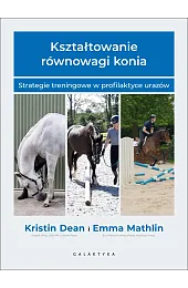 Kształtowanie równowagi konia. Strategie treningowe w,Marhlin Emma