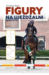 Figury na ujeżdżalni. Podręcznik dla jeźdźców, trenerów i instruktorów