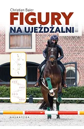 Figury na ujeżdżalni. Podręcznik dla jeźdźców,,Baier Christian