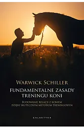 Fundamentalne zasady treningu koni. Budowanie relacji z koniem dzięki skutecznym metodom treningowym