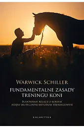 Fundamentalne zasady treningu koni. Budowanie relacji,Schiller Warwick