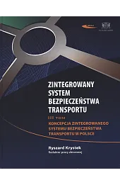 Zintegrowany system bezpieczeństwa transportu. Tom 3. Koncepcja zintegrowanego systemu bezpieczeństwa transportu w Polsce
