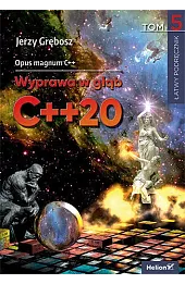 Opus magnum C++. Wyprawa w głąb C++20. Tom 5