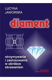 Diament. Otrzymywanie i zastosowanie w obróbce,Lucyna Jaworska