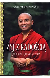 Żyj z radością. Jak odkryć tajemnice szczęścia