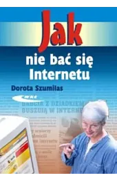 Jak nie bać się InternetuSzumilas Dorota