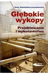 Głębokie wykopy. Projektowanie i wykonawstwoSiemińska-Lewandowska Anna