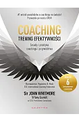 Coaching – trening efektywności. Zasady i praktyka coachingu i przywództwa