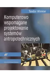 Komputerowo wspomagane projektowanie systemów antropotechnicznychWinkler Teodor
