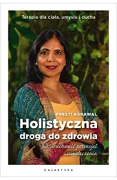 Holistyczna droga do zdrowia. Jak uruchomić,Agrawal Preeti