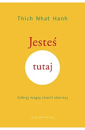 Jesteś tutaj. Odkryj magię chwili obecnej