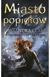 Miasto popiołów. Cykl Dary Anioła. Tom,Cassandra Clare