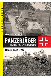 Panzerjager Historia niszczycieli. Tom 1: 1939–1942Thomas Anderson