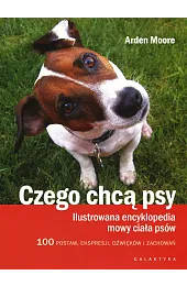 Czego chcą psy. Ilustrowana encyklopedia mowy,Moore Arden