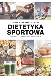 Dietetyka sportowa. Co jeść, by trenować,Mizera Justyna