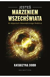 Jesteś Marzeniem Wszechświata. W objęciach Wewnętrznego,Dodd Katarzyna