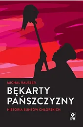 Bękarty pańszczyzny. Historia buntów chłopskichMichał Rauszer