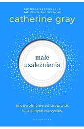 Małe uzależnienia. Jak uwolnić się od drobnych, lecz silnych nawyków