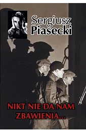 Nikt nie da nam zbawienia… Tom,Sergiusz Piasecki