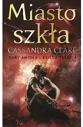 Miasto szkła. Cykl Dary Anioła. Tom,Cassandra Clare