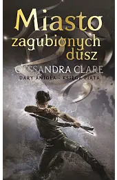 Miasto zagubionych dusz. Cykl Dary Anioła. Tom 5