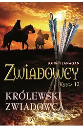 Królewski zwiadowca. Cykl Zwiadowcy. Księga 12