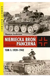 Niemiecka broń pancerna. Tom 1: 1939–1942Thomas Anderson