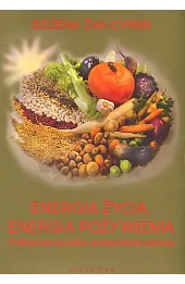 Energia życia, energia pożywienia. Praktyczne sposoby wzmocnienia zdrowia