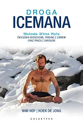 Droga Icemana. Metoda Wima Hofa. Ćwiczenia oddechowe, trening z zimnem oraz praca z umysłem