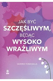 Jak być szczęśliwym, będąc wysoko wrażliwym