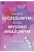 Jak być szczęśliwym, będąc wysoko wrażliwym