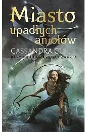 Miasto upadłych aniołów. Cykl Dary Anioła. Tom 4