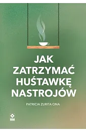Jak zatrzymać huśtawkę nastrojów