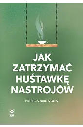 Jak zatrzymać huśtawkę nastrojówZurita Ona Patricia