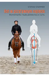 Koń w pozytywnym napięciu. Biomechanika i,Stammer Stefan