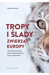 Tropy i ślady zwierząt Europy. Jak interpretować znaki pozostawiane przez zwierzęta