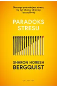 Paradoks stresu. Dlaczego potrzebujesz stresu, by żyć dłużej, zdrowiej i szczęśliwiej